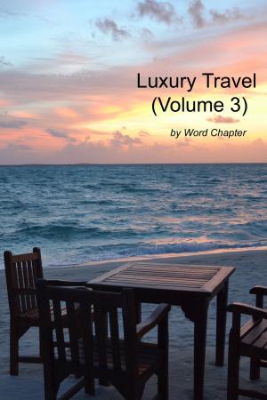 Cover of the book Luxury Travel (Volume 3) by Word Chapter