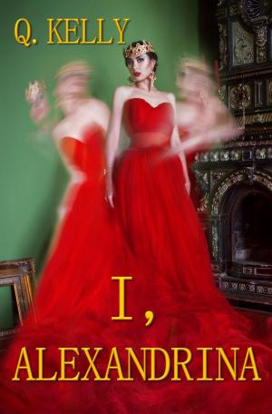 Cover of I, Alexandrina by Q. Kelly, Q. Kelly