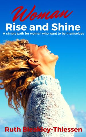 Cover of the book Woman Rise and Shine: A Simple Path for Women who Want to be Themselves by 南雲吉則(Yoshinori Nagumo)
