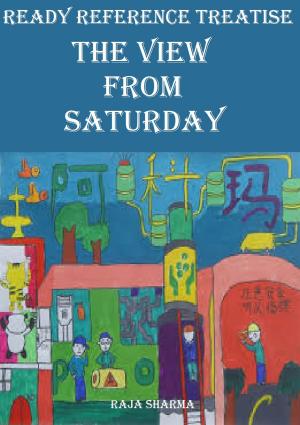 Cover of the book Ready Reference Treatise: The View from Saturday by Devi Nangrani