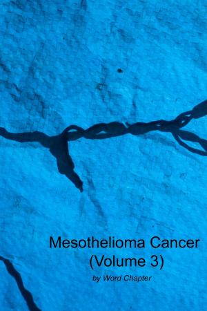 Cover of the book Mesothelioma Cancer (Volume 3) by Word Chapter