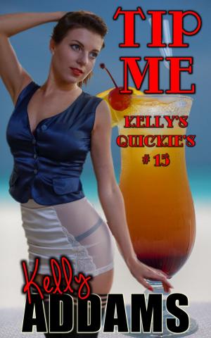Cover of the book Tip Me: Kelly's Quickie's #15 by Anna Mann