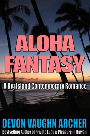 Cover of the book Aloha Fantasy (A Big Island Contemporary Romance) by Devon Vaughn Archer, R. Barri Flowers