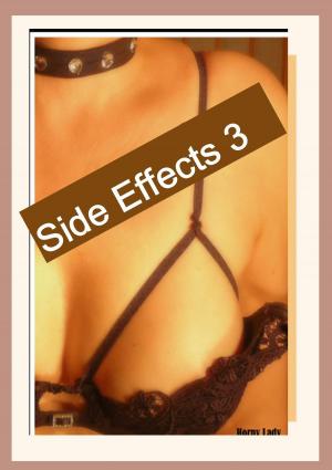 Cover of the book Side Effects 3 by Horny Lady