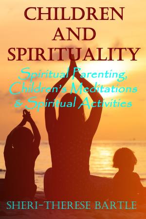 Book cover of Children and Spirituality: Spiritual Parenting, Children's Meditations & Spiritual Activities