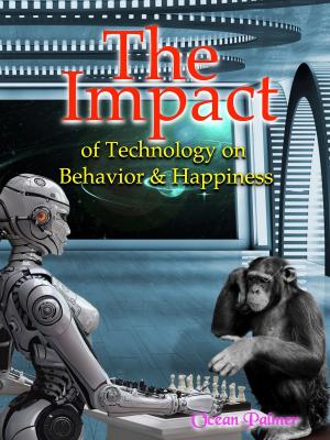 Cover of the book The Impact of Technology on Behavior & Happiness by Lanny Donnell (Muscle Heavy)