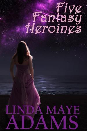 Cover of the book Five Fantasy Heroines by Linda Maye Adams