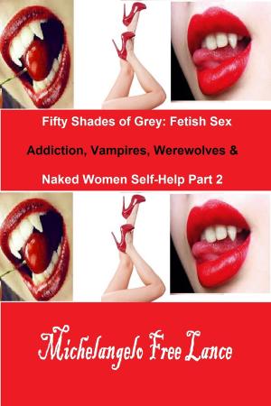 Book cover of Fifty Shades of Grey: Fetish Sex Addiction, Vampires, Werewolves & Naked Women Self-Help Part 2