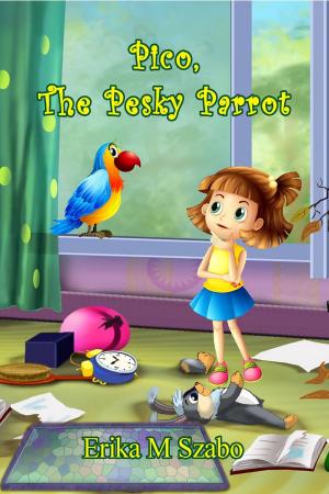 Cover of the book Pico, the Pesky Parrot by Erika M Szabo, Joe Bonadonna