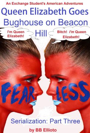 Book cover of Queen Elizabeth Goes Bughouse on Beacon Hill Serialization: Part Three
