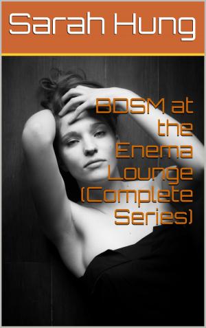 Cover of the book BDSM at the Enema Lounge (Complete Series) by J.S. Lee