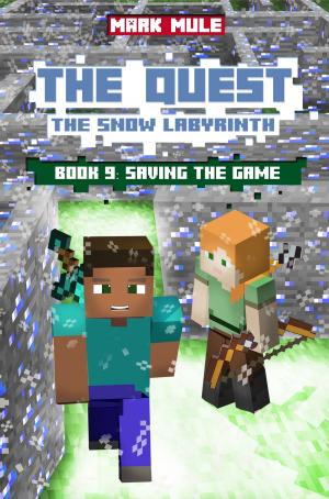 Cover of the book The Quest: The Snow Labyrinth, Book 9: Saving the Game by Mark Mulle