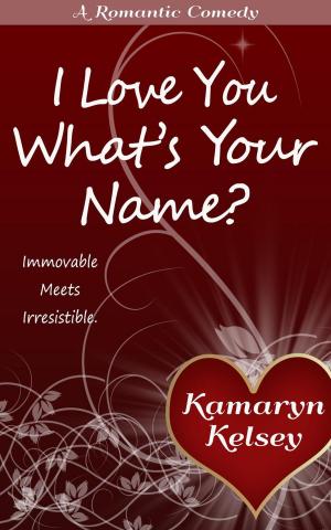Cover of the book I Love You- What's Your Name? by Kamaryn Kelsey