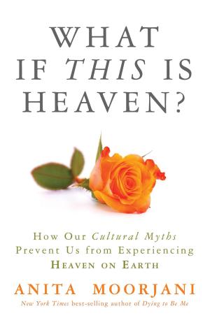 Cover of the book What If This Is Heaven? by Wayne W. Dyer, Dr.