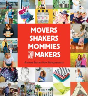 Cover of the book Movers, Shakers, Mommies, and Makers by Pamela Bennett