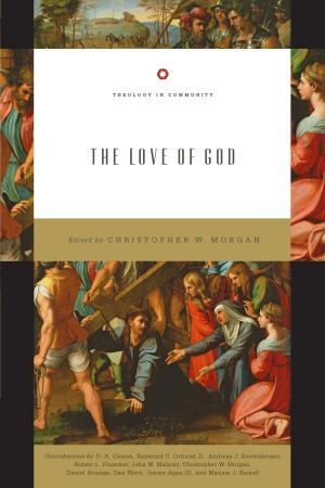 Cover of the book The Love of God by Peter J. Gentry, Stephen J. Wellum