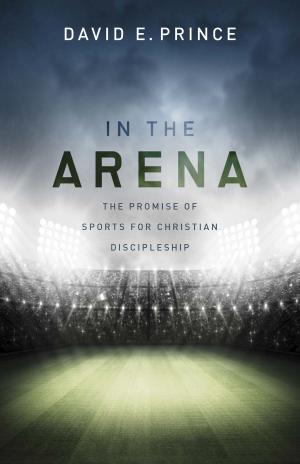 Cover of the book In the Arena by Dr. Rex Butler, Dr. Ken Cleaver, Dr. Rodrick K. Durst, Dr. Lloyd A. Harsch, James Lutzweiler, Dr. Stephen Presley