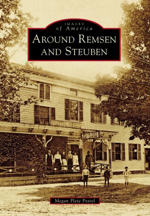 Cover of the book Around Remsen and Steuben by Armando Delicato, Julie Demery, Workman’s Rowhouse Museum
