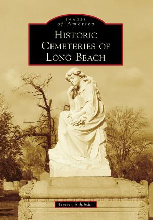 Cover of the book Historic Cemeteries of Long Beach by Bob Blanck, Bob Lehmann