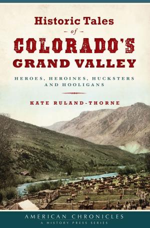Cover of the book Historic Tales of Colorado’s Grand Valley by Julie Lugo Cerra
