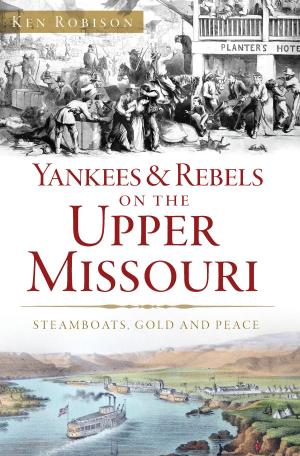 Cover of the book Yankees & Rebels on the Upper Missouri by Christopher Bell