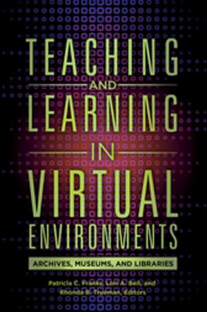Cover of the book Teaching and Learning in Virtual Environments: Archives, Museums, and Libraries by David Fiske, Rachel Seligman, Clifford W. Brown Jr.