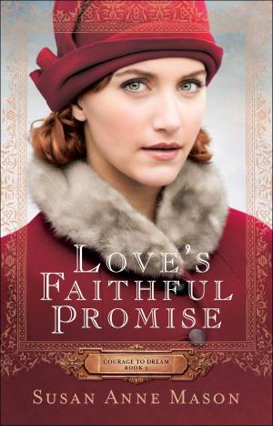 Cover of the book Love's Faithful Promise (Courage to Dream Book #3) by Janette Oke