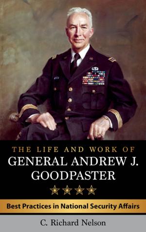 Cover of the book The Life and Work of General Andrew J. Goodpaster by 