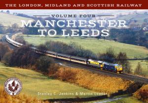 Book cover of The London, Midland and Scottish Railway Volume Four Manchester to Leeds