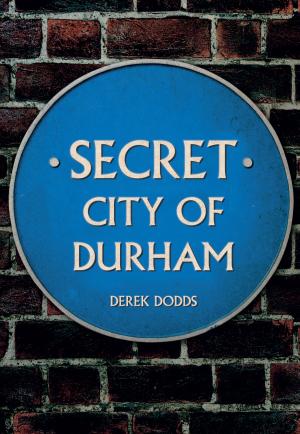 Cover of the book Secret City of Durham by John Van der Kiste, Kim Van der Kiste