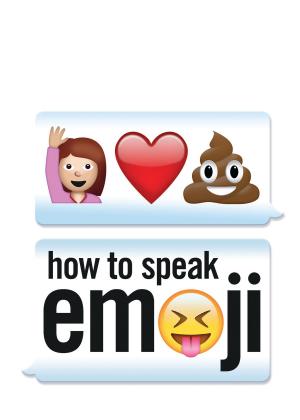 Cover of the book How to Speak Emoji by The Awkward Yeti, Nick Seluk