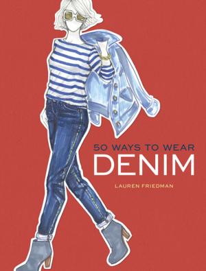 Cover of the book 50 Ways to Wear Denim by Julia Rothman, Leah Goren, Rachael Cole