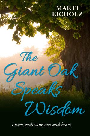 Cover of the book The Giant Oak Speaks Wisdom: Listen With Your Ears and Heart by Martin F. Luthke, Ph.D.