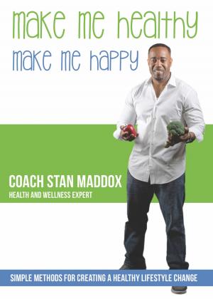 Cover of the book Make Me Healthy, Make Me Happy: Simple Methods for Creating a Healthy Lifestyle Change by Robert Zimmerman