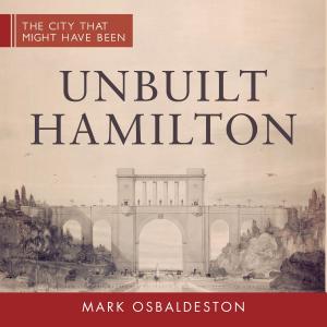 Cover of the book Unbuilt Hamilton by Jennifer Maruno