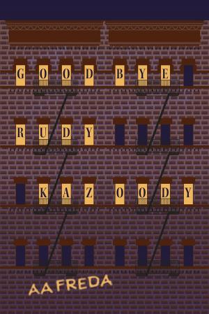 Cover of the book Goodbye, Rudy Kazoody by Anna N Schlegel