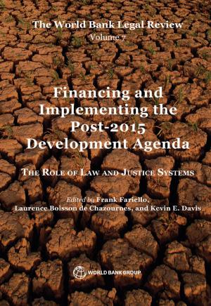 Cover of the book The World Bank Legal Review, Volume 7 Financing and Implementing the Post-2015 Development Agenda by Go Delfin Sia; Page John