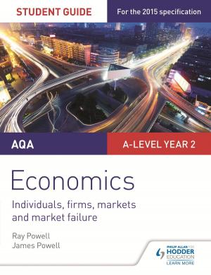 Cover of the book AQA A-level Economics Student Guide 3: Individuals, firms, markets and market failure by Simon Ross, Jo Payne, Rebecca Blackshaw