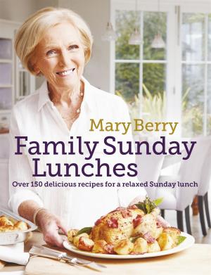 Cover of the book Mary Berry's Family Sunday Lunches by Dorothy Koomson