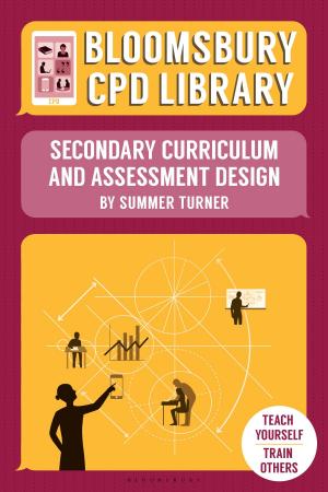 Cover of the book Bloomsbury CPD Library: Secondary Curriculum and Assessment Design by Justin Richards
