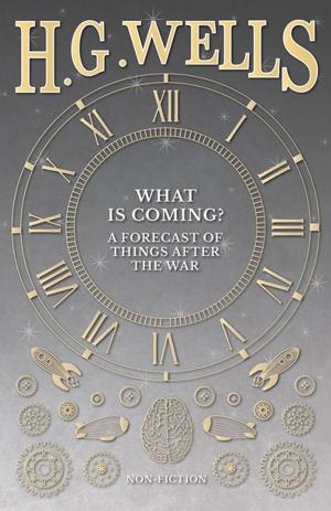 Cover of the book What is Coming? A Forecast of Things after the War by Raymond Bush