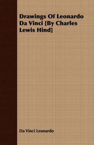 Book cover of Drawings Of Leonardo Da Vinci [By Charles Lewis Hind]