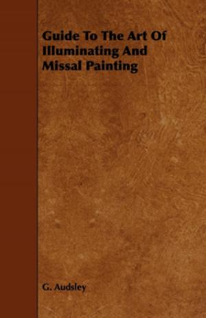 Cover of the book Guide To The Art Of Illuminating And Missal Painting by Cave Marie Elizabeth