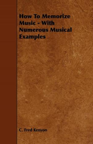 Cover of the book How To Memorize Music - With Numerous Musical Examples by Charles G. D. Roberts