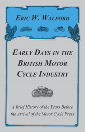 Cover of the book Early Days In The British Motor Cycle Industry - A Brief History Of The Years Before The Arrival Of The Motor Cycle Press by Olle Nordmark