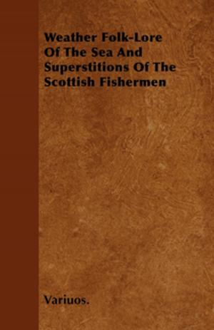 Cover of the book Weather Folk-Lore of the Sea and Superstitions of the Scottish Fishermen by William V. Cruess