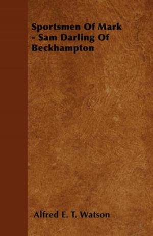 Cover of the book Sportsmen Of Mark - Sam Darling Of Beckhampton by Vera Higgins