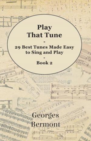 Cover of the book Play That Tune - 29 Best Tunes Made Easy to Sing and Play - Book 2 by Sandor Ferenczi