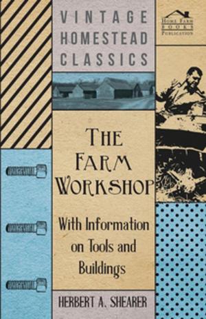 Cover of the book The Farm Workshop - With Information on Tools and Buildings by Various Authors