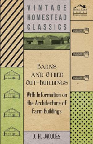 Cover of the book Barns and Other Out-Buildings - With Information on the Architecture of Farm Buildings by Robert Webster